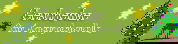 Geschenke für Anspruchsvolle